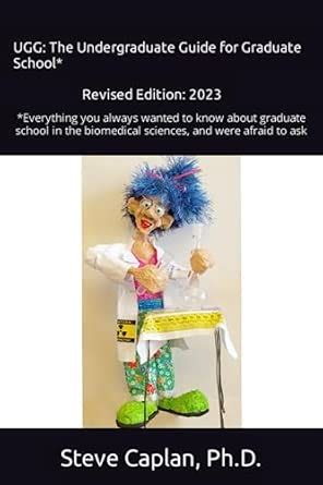 Ugg The Undergraduate Guide For Graduate School Everything You Always Wanted To Know About Graduate School In The Biomedical Sciences And Were Afraid To Ask Caplan Steve 9781798476505 Amazon Com Books Ugg The Undergraduate Guide For Graduate School Everything You Always Wanted To Know About Graduate School In The Biomedical Sciences And Were Afraid To Ask Caplan Steve 9781798476505 Amazon Com Books