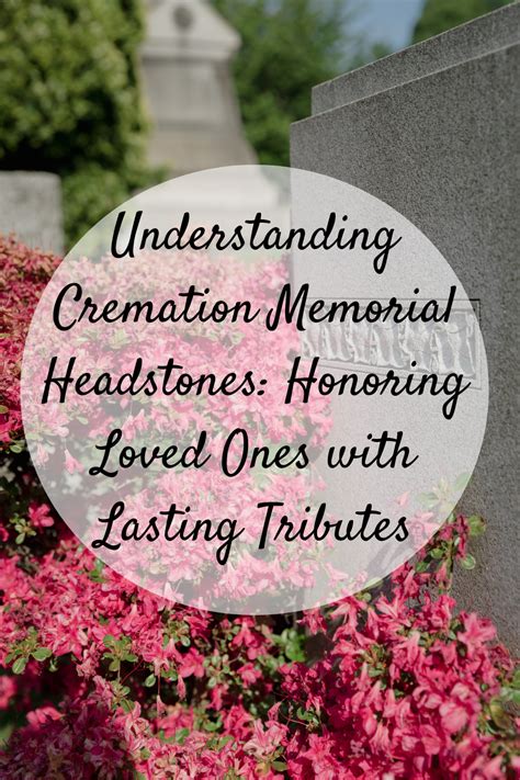 Understanding Cremation Memorial Headstones Honoring Loved Ones With Lasting Tributes Mom And Understanding Cremation Memorial Headstones Honoring Loved Ones With Lasting Tributes Mom And