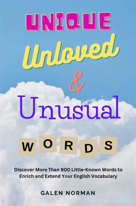 Unique Unloved And Unusual Words Discover More Than 900 Little Known Words To Enrich And Unique Unloved And Unusual Words Discover More Than 900 Little Known Words To Enrich And