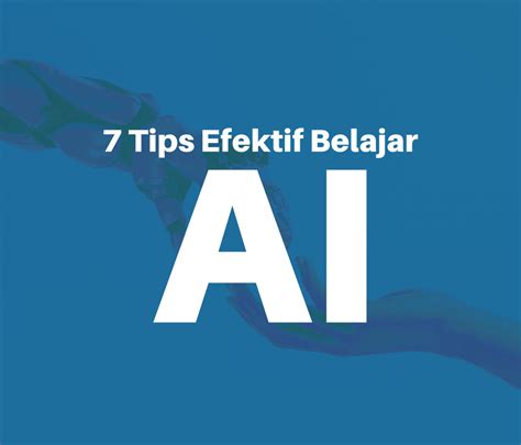 Unpab 7 Tips Efektif Belajar Artificial Intelligence Ai Untuk Pemula